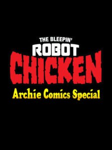 The Bleepin’ Robot Chicken Archie Comics Special